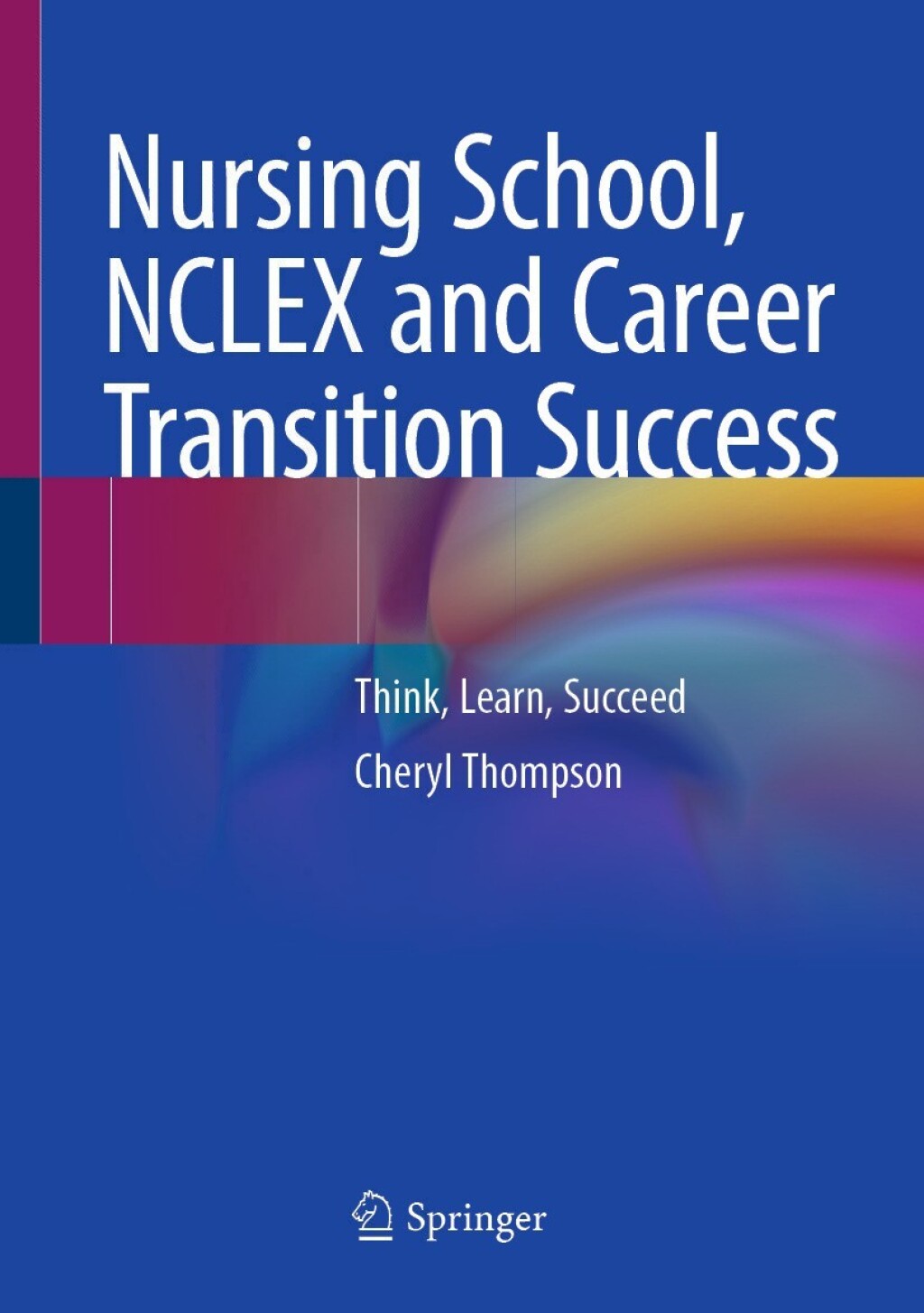 Nursing School, NCLEX and Career Transition Success Think, Learn, Succeed  â€“ PDF/EPUB Version Downloadable