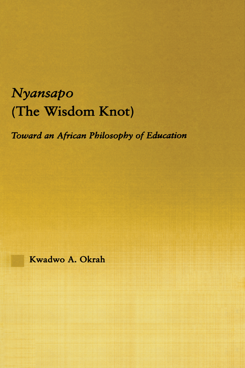 Nyansapo (The Wisdom Knot) Toward an African Philosophy of Education 1st Edition â€“ PDF/EPUB Version Downloadable