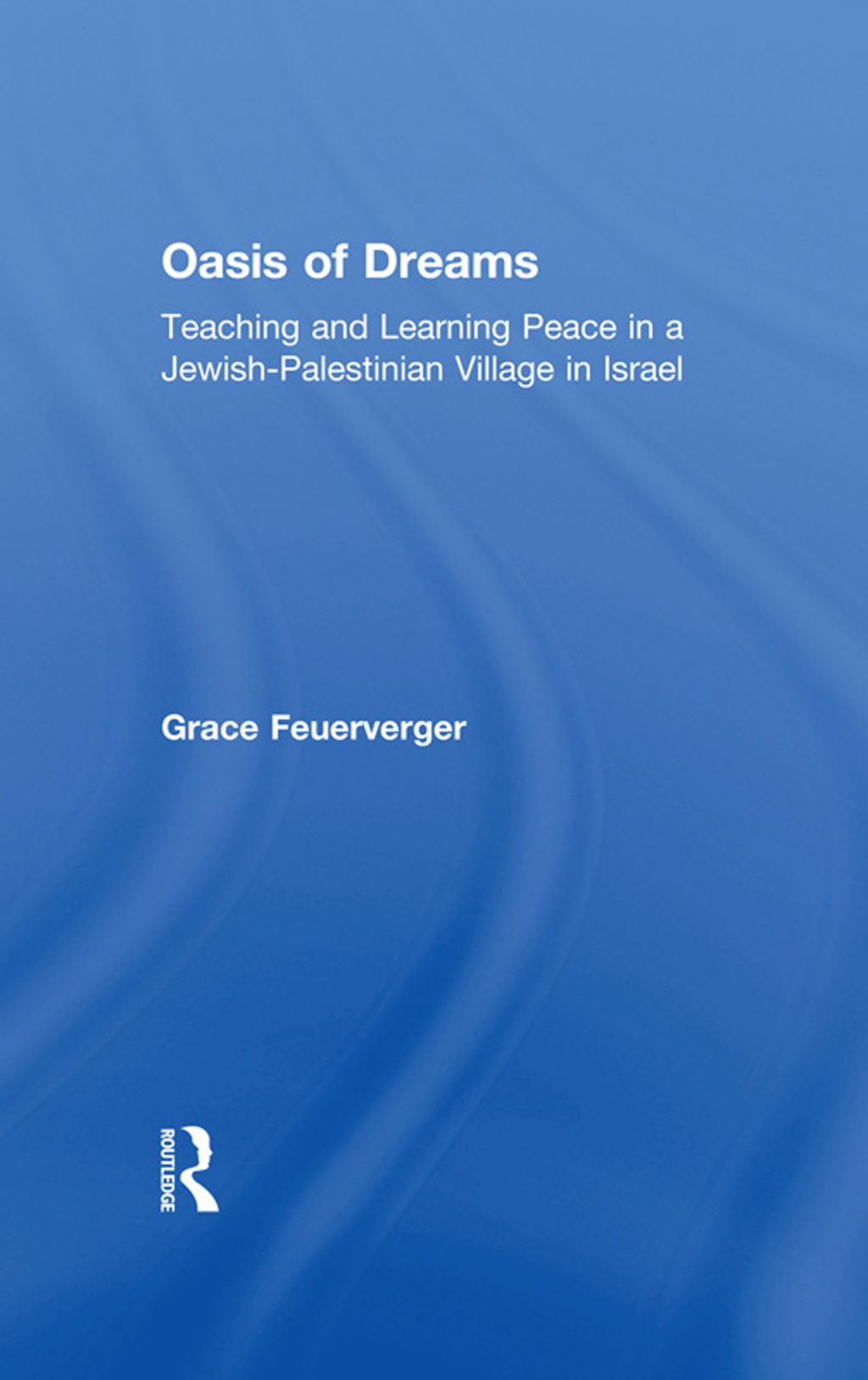 Oasis of Dreams Teaching and Learning Peace in a Jewish-Palestinian Village in Israel 1st Edition â€“ PDF/EPUB Version Downloadable