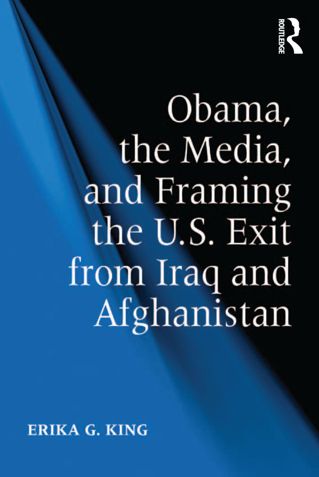 Obama, the Media, and Framing the U.S. Exit from Iraq and Afghanistan 1st Edition â€“ PDF/EPUB Version Downloadable