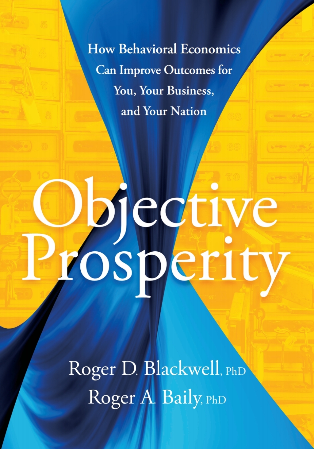 Objective Prosperity How Behavioral Economics Can Improve Outcomes for You, Your Business, and Your Nation - (PDF/EPUB Version)