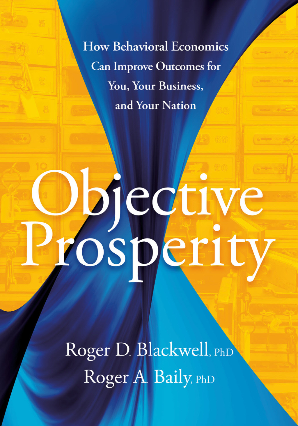Objective Prosperity How Behavioral Economics Can Improve Outcomes for You, Your Business, and Your Nation - (PDF/EPUB Version)
