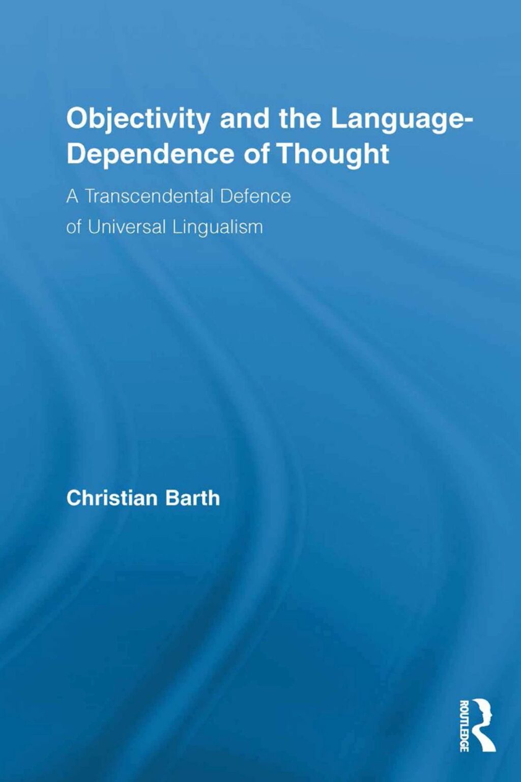 Objectivity and the Language-Dependence of Thought A Transcendental Defence of Universal Lingualism 1st Edition â€“ PDF/EPUB Version Downloadable