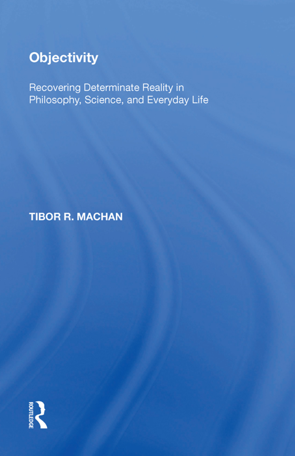 Objectivity Recovering Determinate Reality in Philosophy, Science, and Everyday Life 1st Edition â€“ PDF/EPUB Version Downloadable