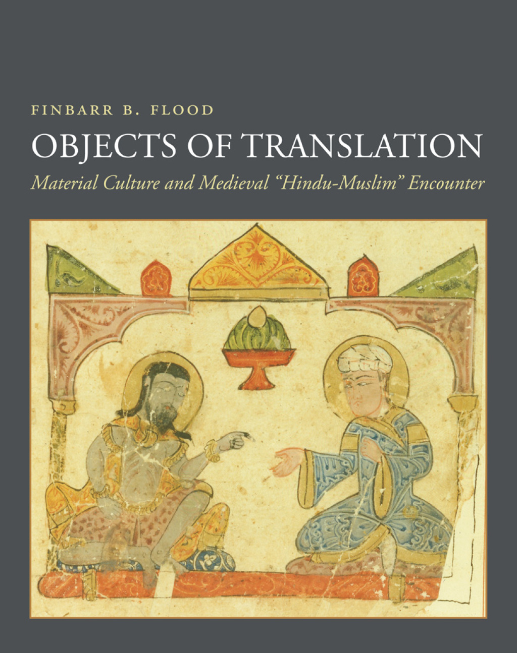 Objects of Translation Material Culture and Medieval "Hindu-Muslim" Encounter  â€“ PDF/EPUB Version Downloadable