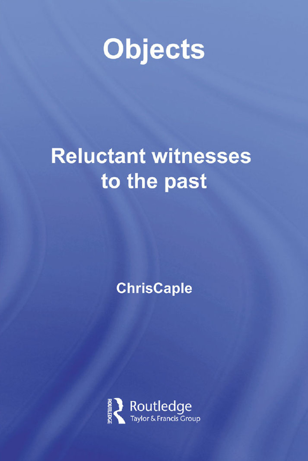 Objects Reluctant Witnesses to the Past 1st Edition â€“ PDF/EPUB Version Downloadable