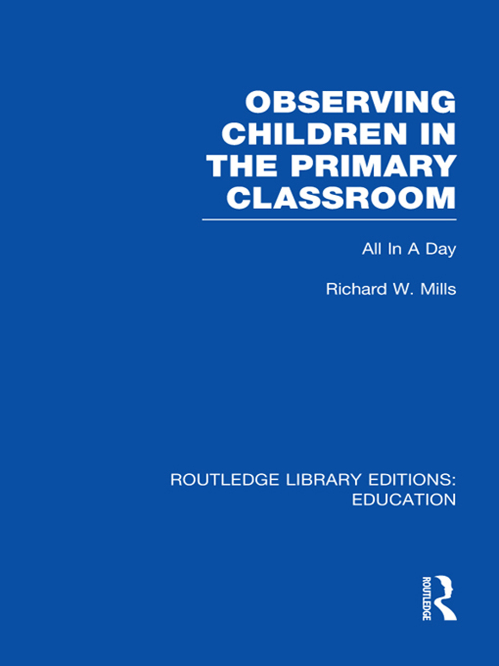 Observing Children in the Primary Classroom (RLE Edu O) All In A Day 1st Edition â€“ PDF/EPUB Version Downloadable