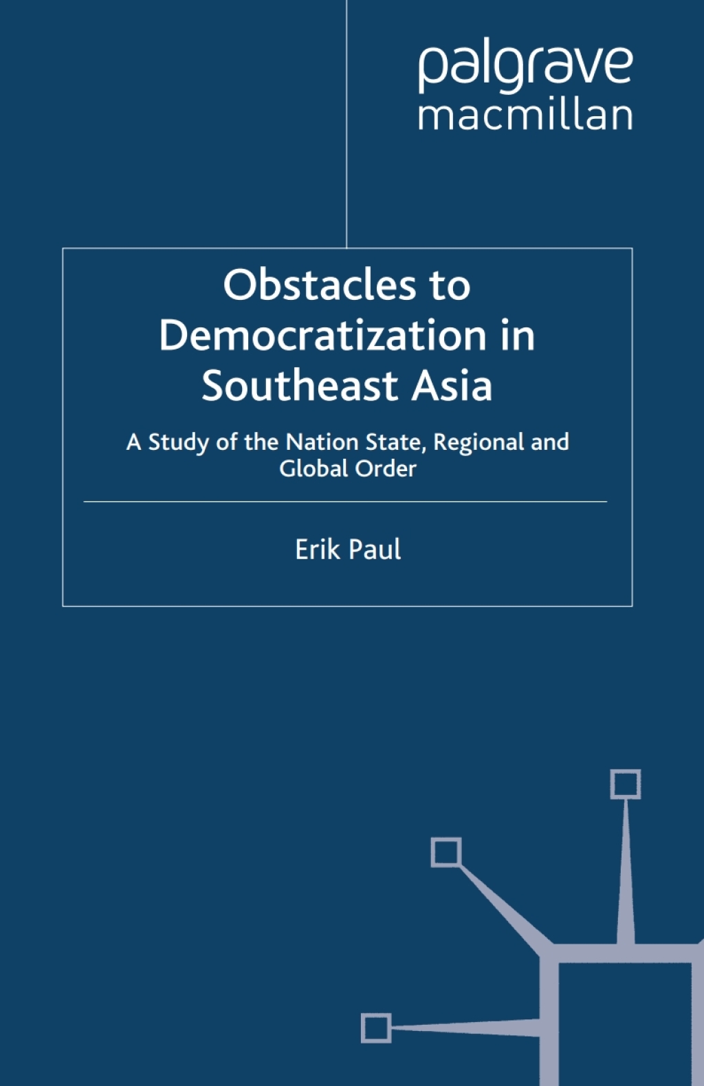 Obstacles to Democratization in Southeast Asia A Study of the Nation State, Regional and Global Order  â€“ PDF/EPUB Version Downloadable
