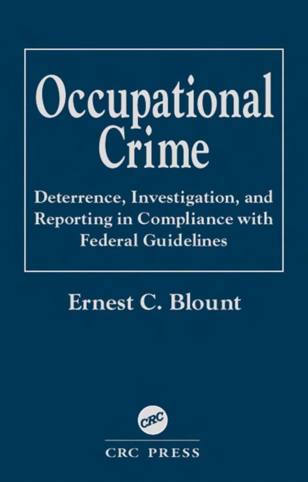 Occupational Crime Deterrence, Investigation, and Reporting in Compliance with Federal Guidelines 1st Edition â€“ PDF/EPUB Version Downloadable