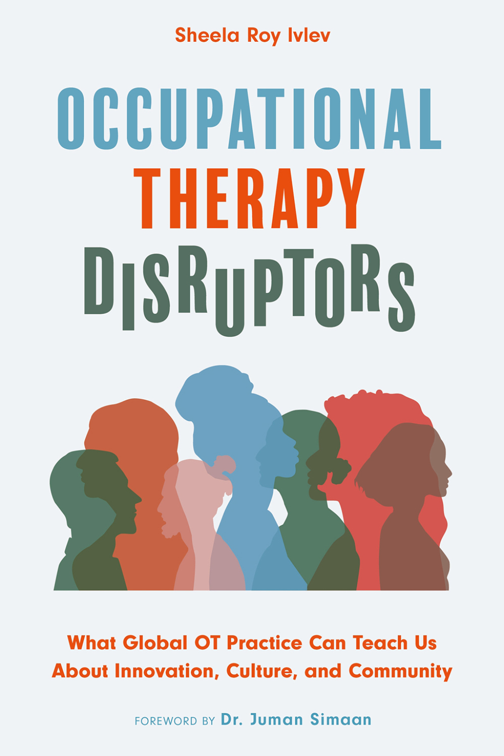 Occupational Therapy Disruptors What Global OT Practice Can Teach Us About Innovation, Culture, and Community - (PDF/EPUB Version)