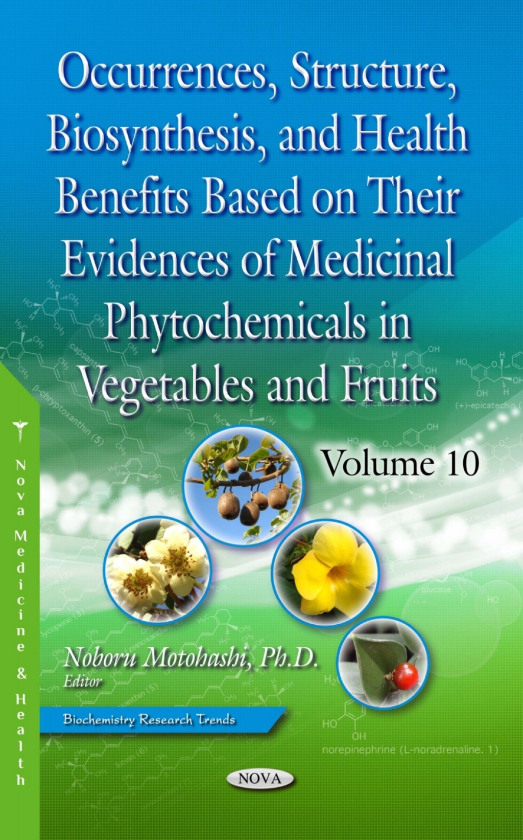 Occurrences, Structure, Biosynthesis, and Health Benefits Based on Their Evidences of Medicinal Phytochemicals in Vegetables and Fruits. Volume 10  â€“ PDF/EPUB Version Downloadable