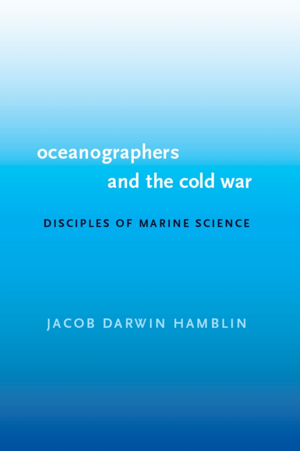 Oceanographers and the Cold War Disciples of Marine Science - (PDF/EPUB Version)