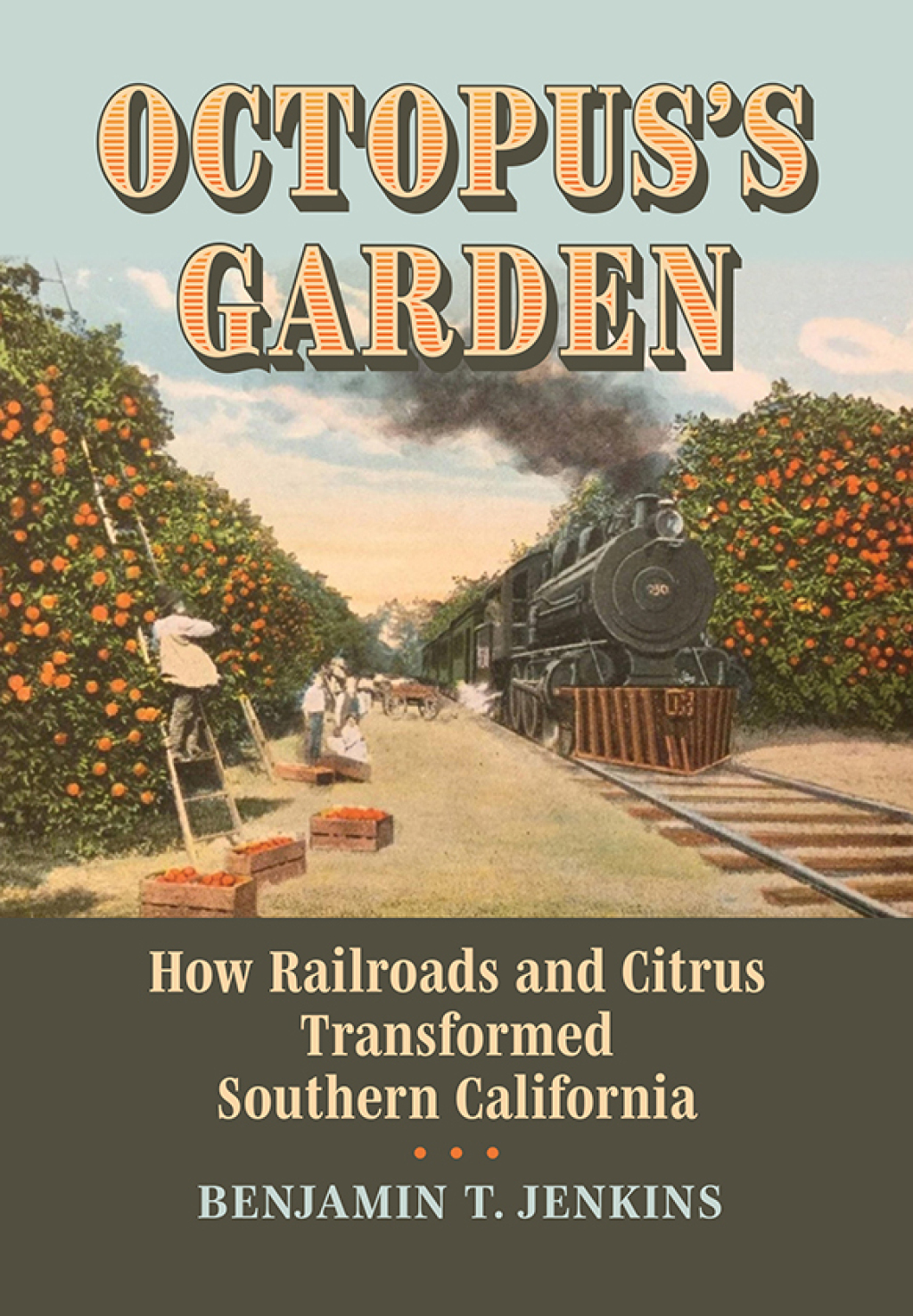Octopus's Garden How Railroads and Citrus Transformed Southern California  â€“ PDF/EPUB Version Downloadable