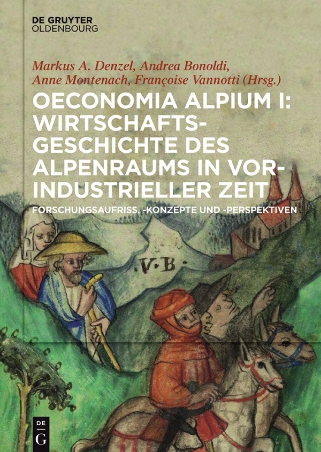 Oeconomia Alpium I: Wirtschaftsgeschichte des Alpenraums in vorindustrieller Zeit. Forschungsaufriss, -konzepte und -perspektiven 1st Edition â€“ PDF/EPUB Version Downloadable