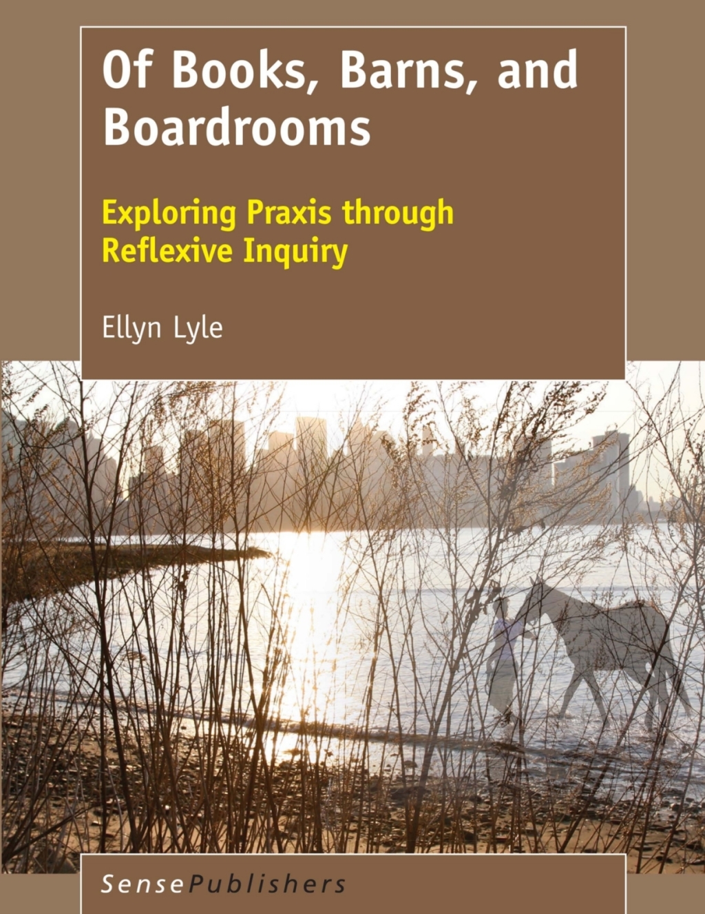 Of Books, Barns, and Boardrooms Exploring Praxis through Reflexive Inquiry  â€“ PDF/EPUB Version Downloadable