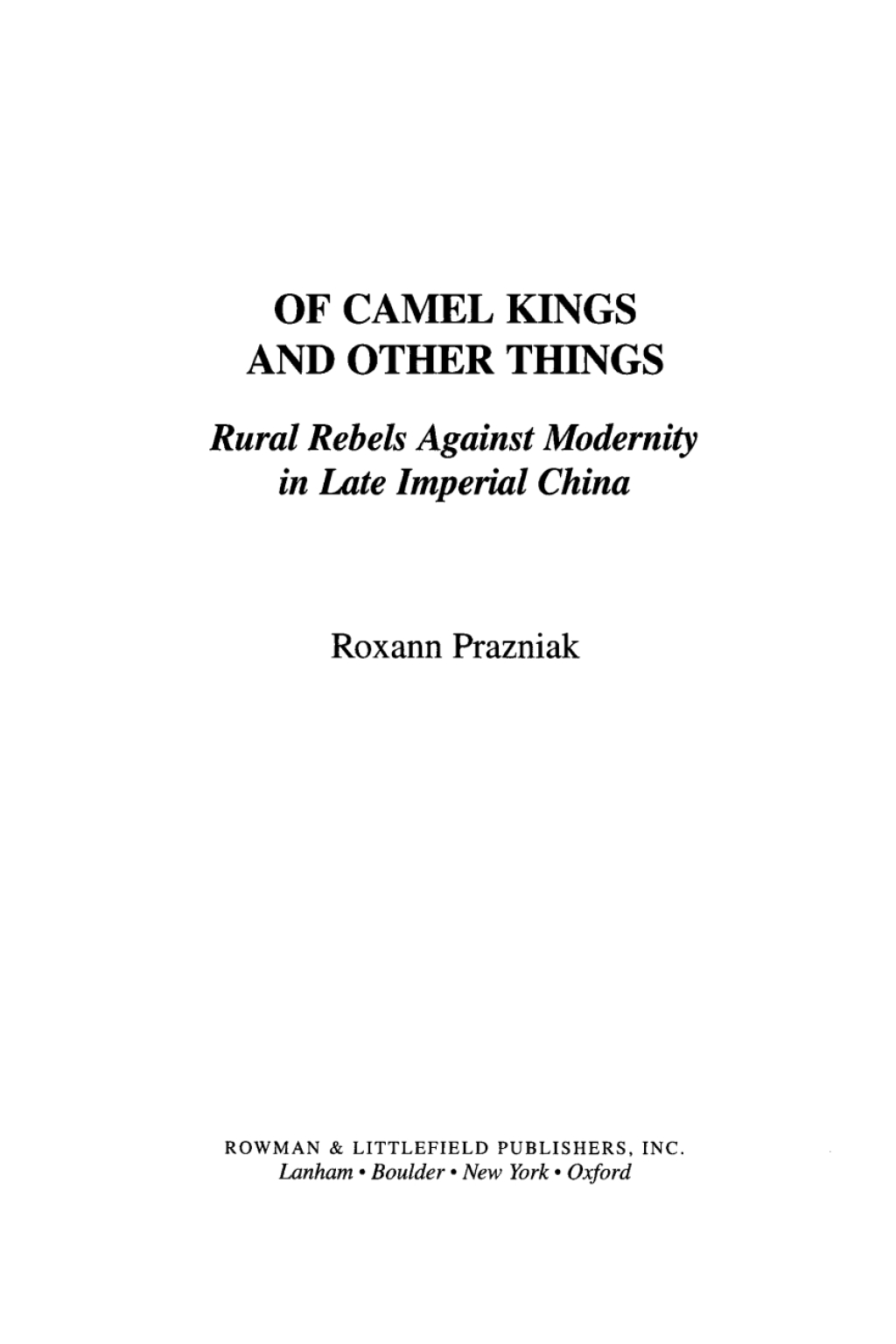 Of Camel Kings and Other Things Rural Rebels Against Modernity in Late Imperial China 1st Edition â€“ PDF/EPUB Version Downloadable