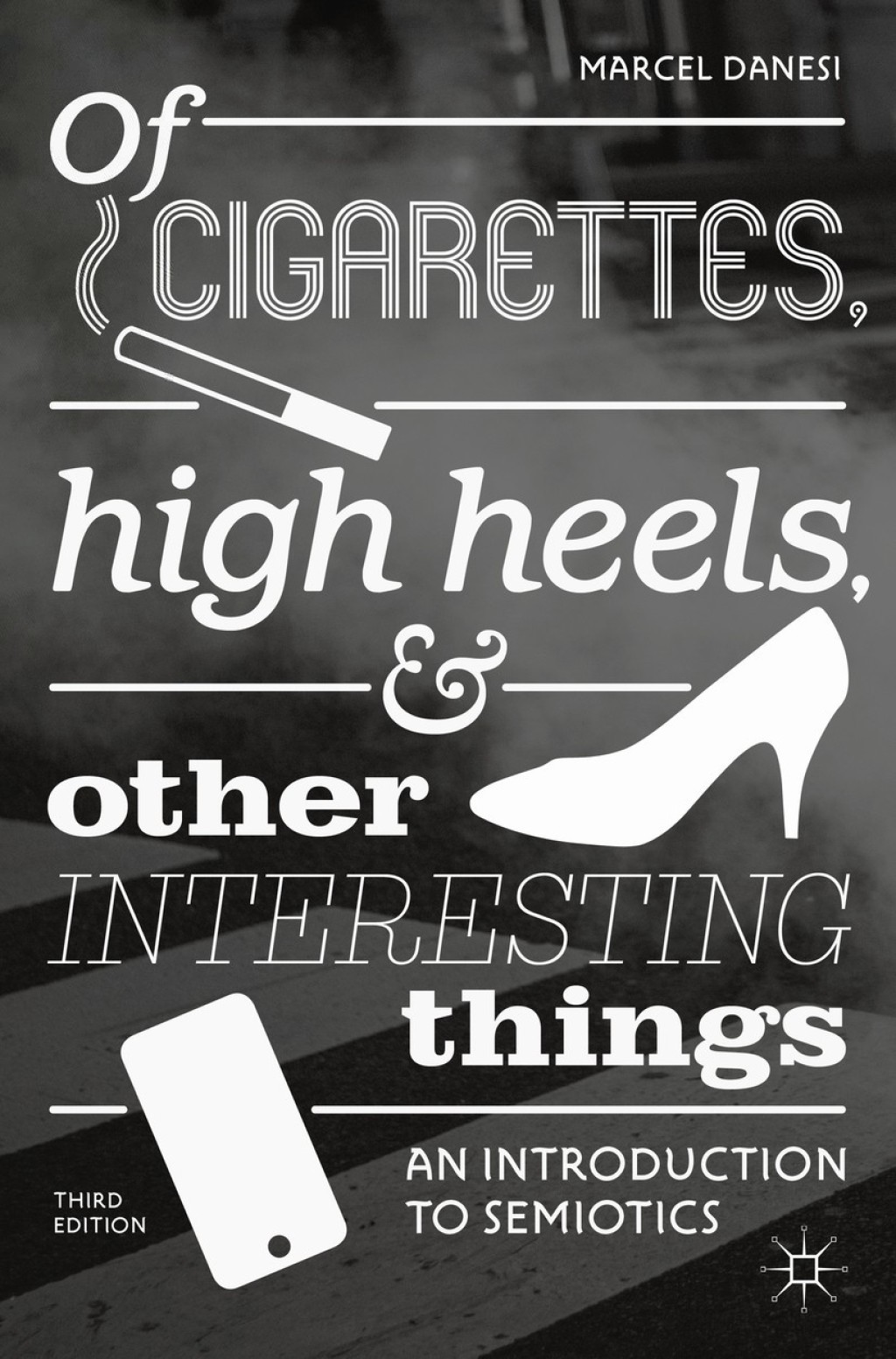 Of Cigarettes, High Heels, and Other Interesting Things An Introduction to Semiotics 3rd Edition â€“ PDF/EPUB Version Downloadable