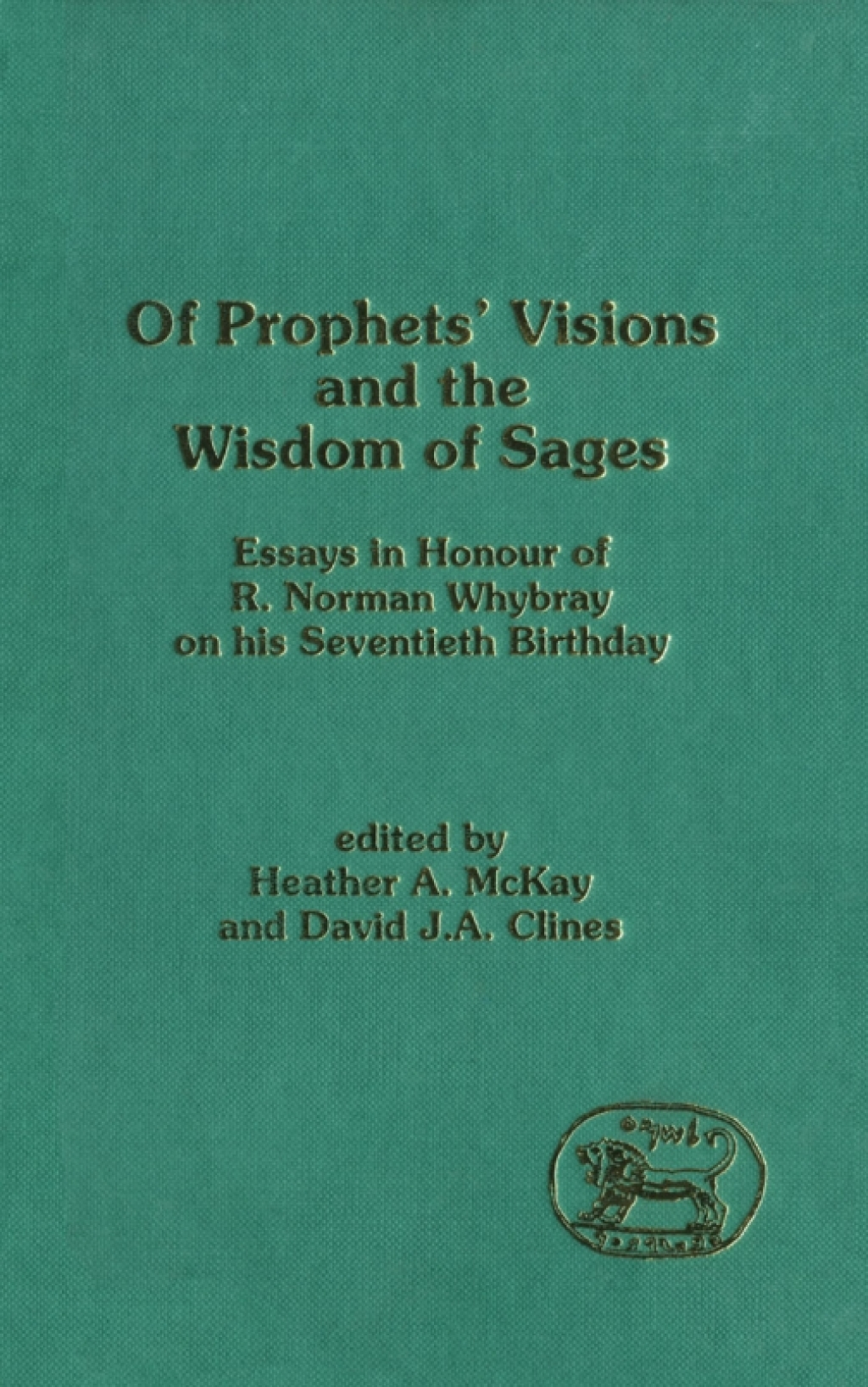 Of Prophets' Visions and the Wisdom of Sages Essays in Honour of R. Norman Whybray on his Seventieth Birthday 1st Edition â€“ PDF/EPUB Version Downloadable