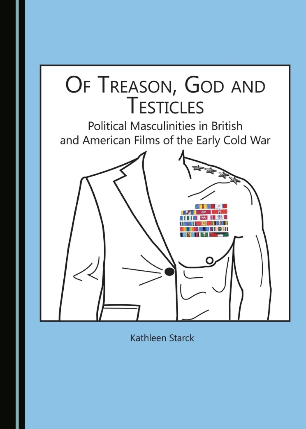 Of Treason, God and Testicles Political Masculinities in British and American Films of the Early Cold War 1st Edition â€“ PDF/EPUB Version Downloadable