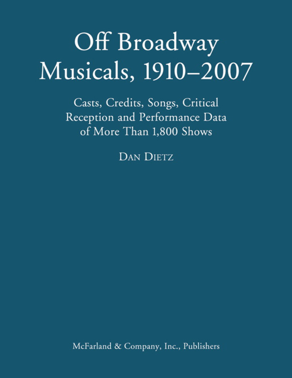 Off Broadway Musicals, 1910-2007: Casts, Credits, Songs, Critical Reception and Performance Data of More Than 1,800 Shows  â€“ PDF/EPUB Version Downloadable
