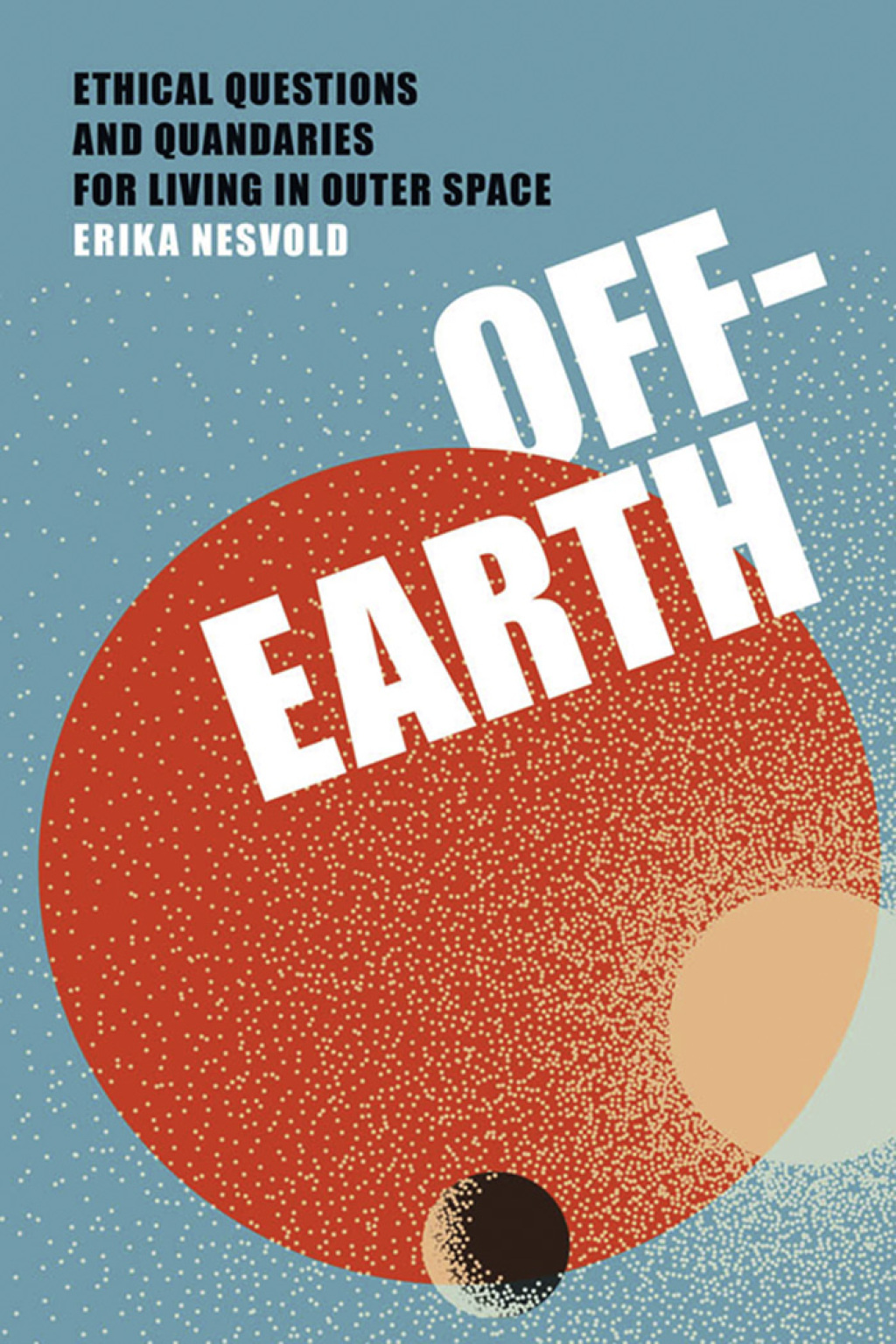 Off-Earth Ethical Questions and Quandaries for Living in Outer Space - (PDF/EPUB Version)