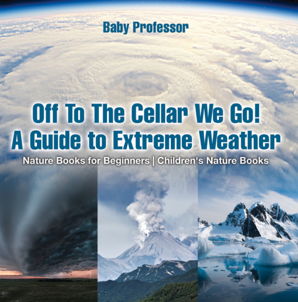 Off To The Cellar We Go! A Guide to Extreme Weather - Nature Books for Beginners | Children's Nature Books - (PDF/EPUB Version)