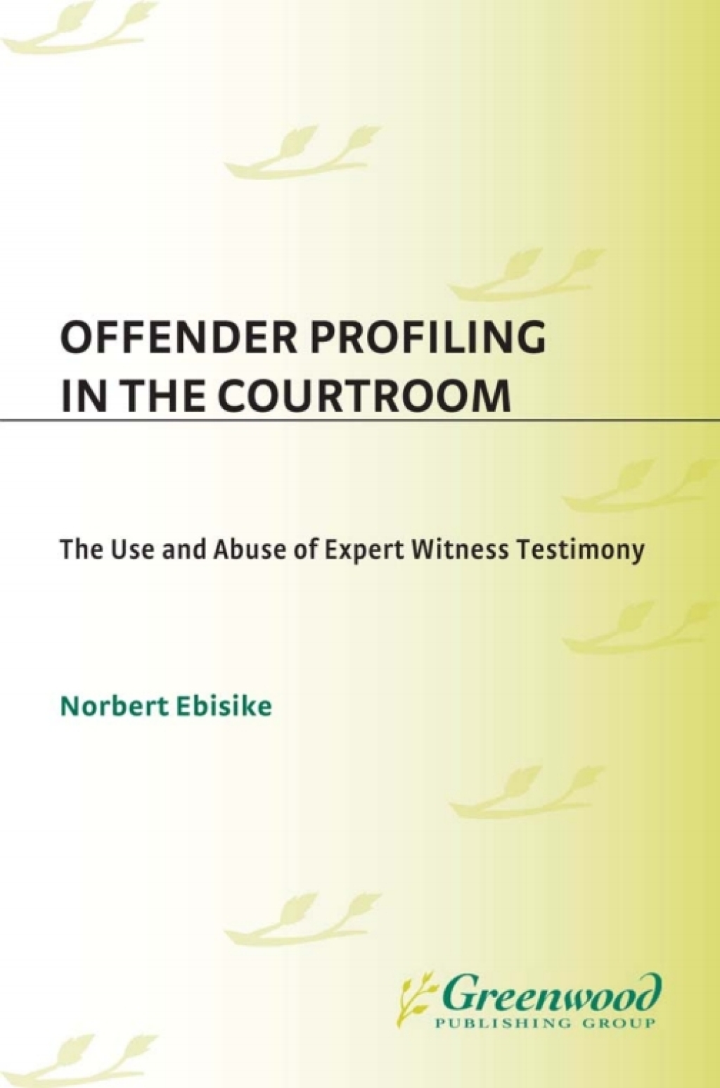 Offender Profiling in the Courtroom The Use and Abuse of Expert Witness Testimony 1st Edition â€“ PDF/EPUB Version Downloadable