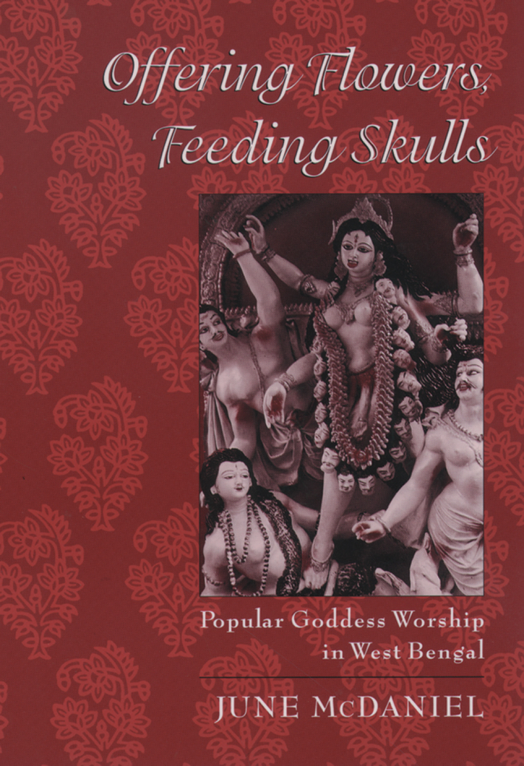 Offering Flowers, Feeding Skulls Popular Goddess Worship in West Bengal  â€“ PDF/EPUB Version Downloadable