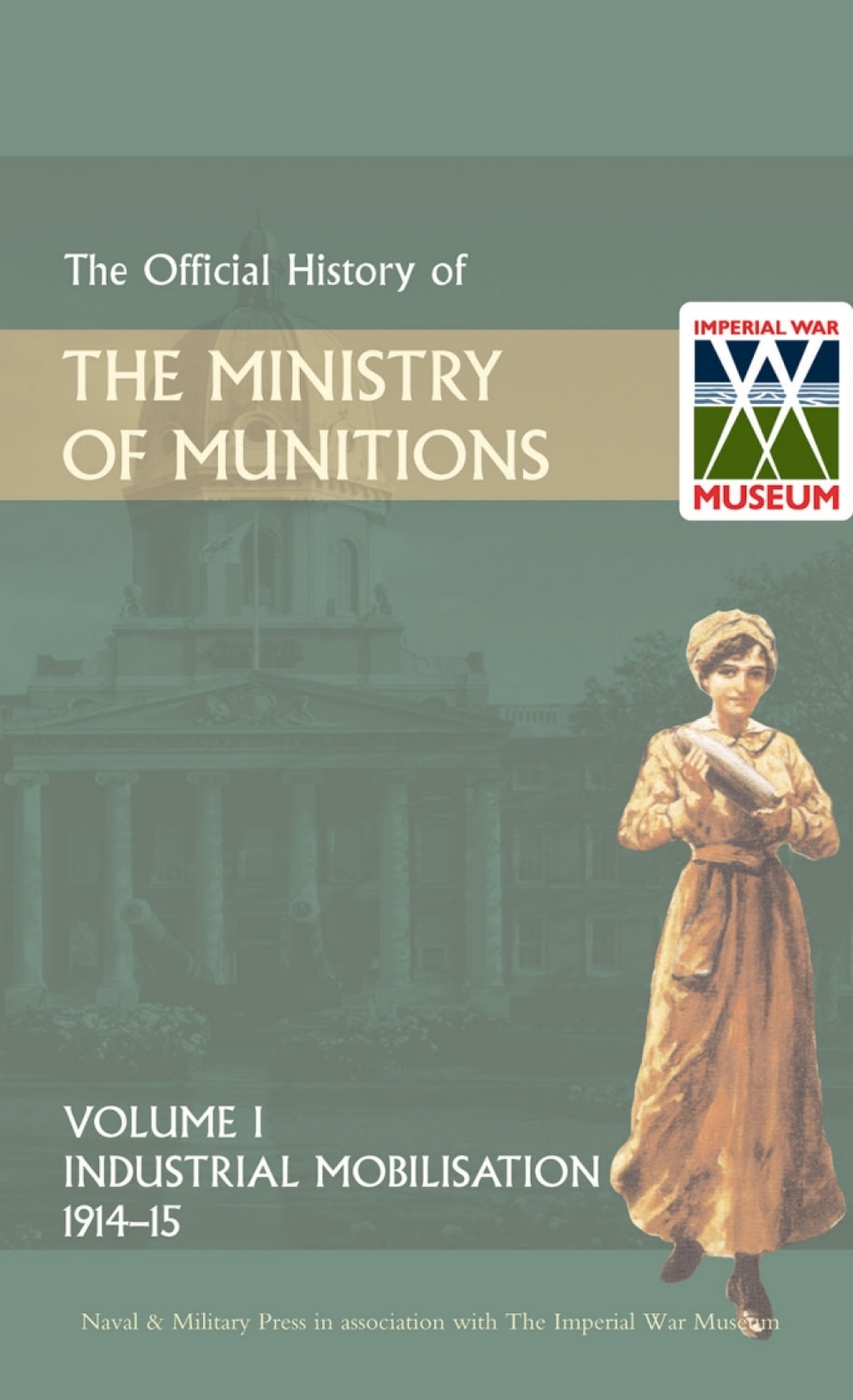 Official History of the Ministry of Munitions Volume I: Industrial Mobilizations, 1914-15 1st Edition â€“ PDF/EPUB Version Downloadable