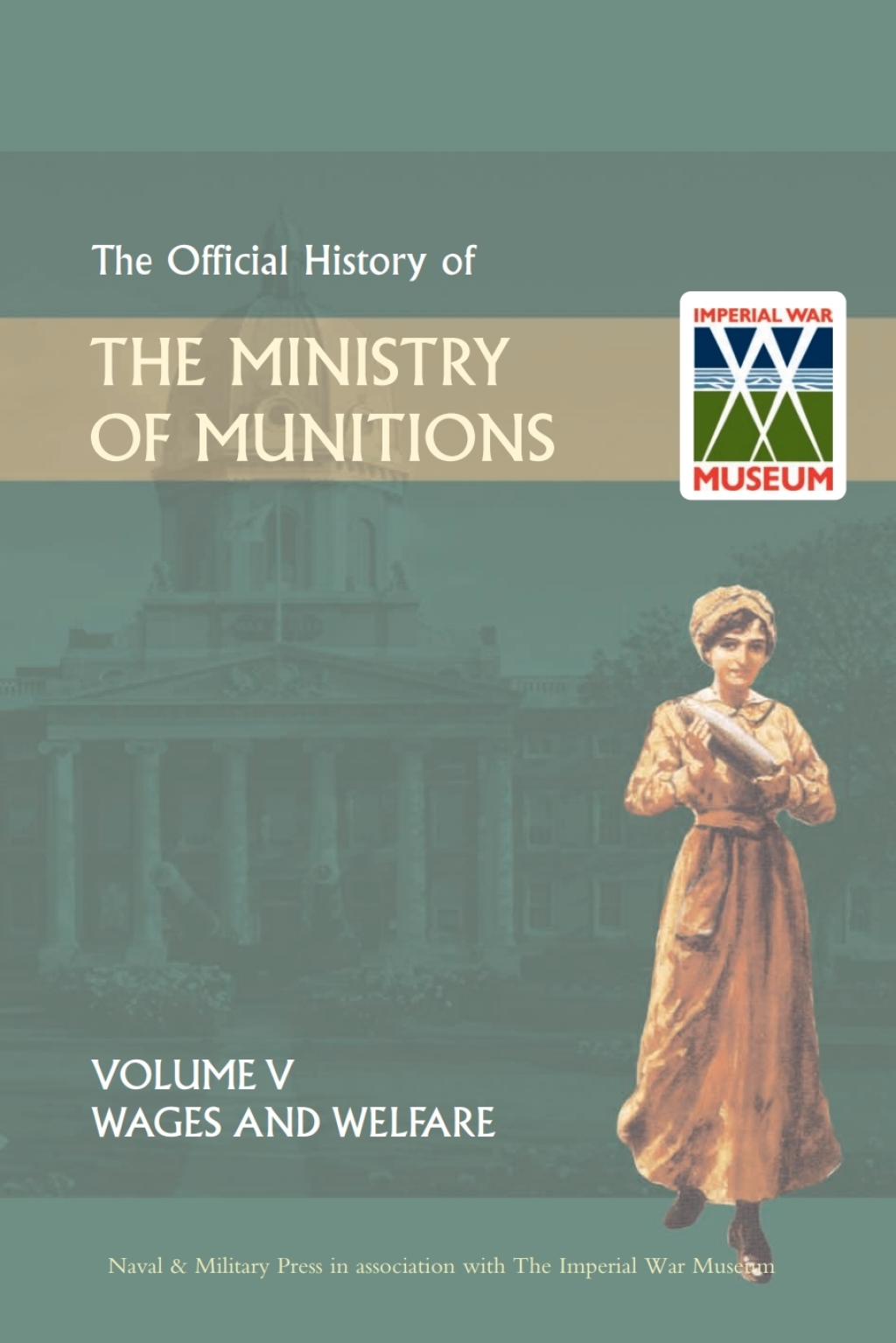 Official History of the Ministry of Munitions Volume V: Wages and Welfare 1st Edition â€“ PDF/EPUB Version Downloadable