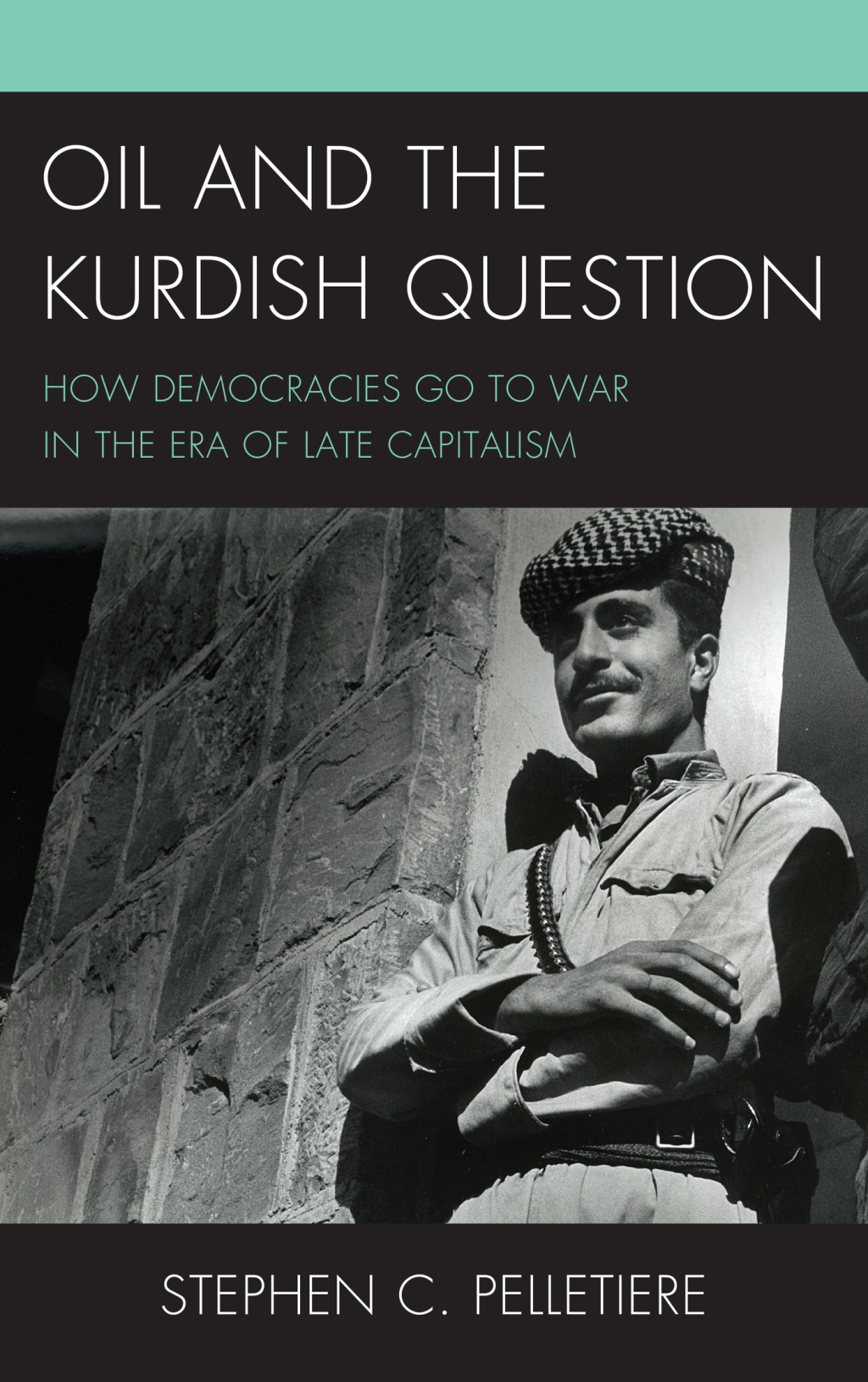 Oil and the Kurdish Question How Democracies Go to War in the Era of Late Capitalism 1st Edition â€“ PDF/EPUB Version Downloadable
