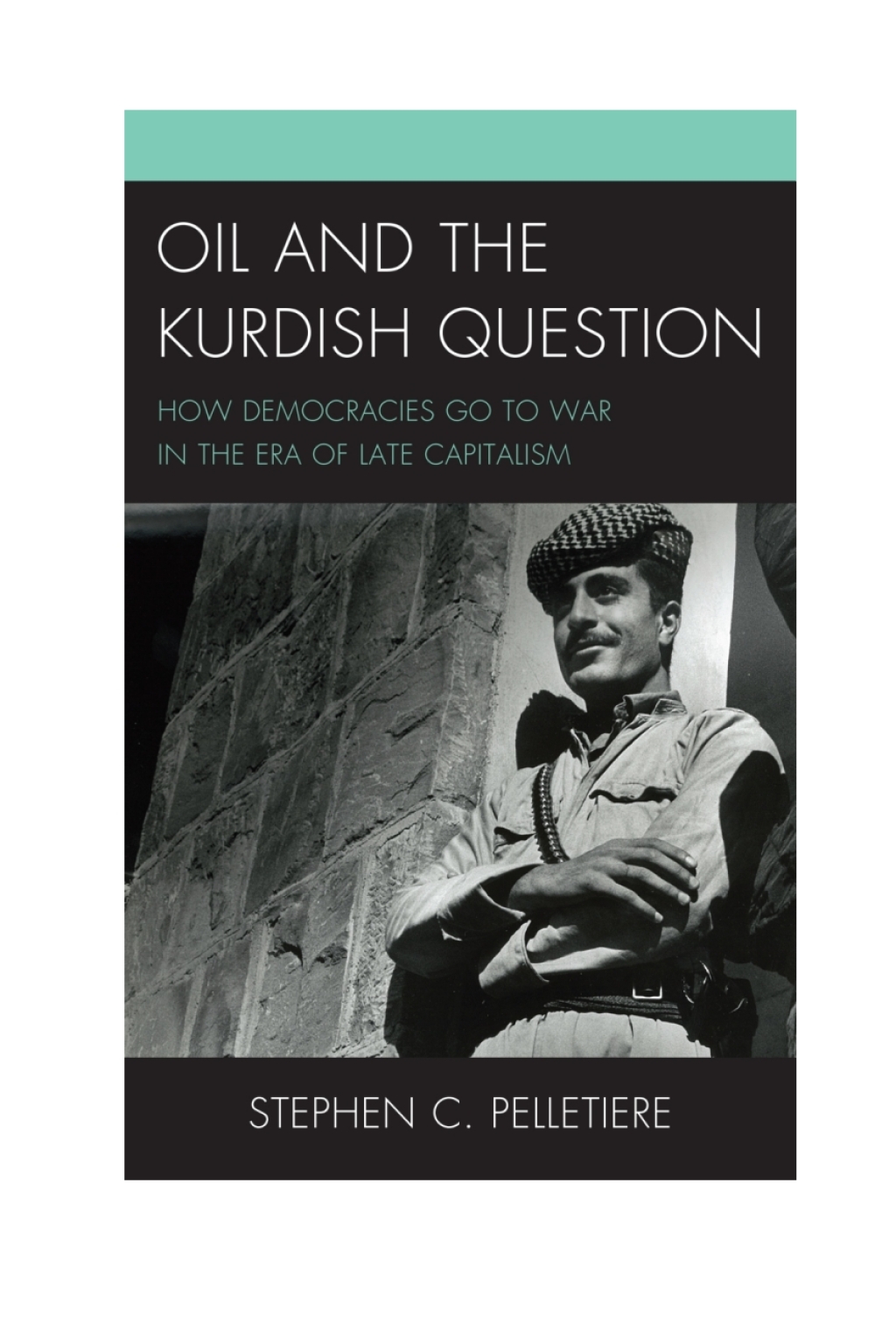 Oil and the Kurdish Question How Democracies Go to War in the Era of Late Capitalism 1st Edition â€“ PDF/EPUB Version Downloadable