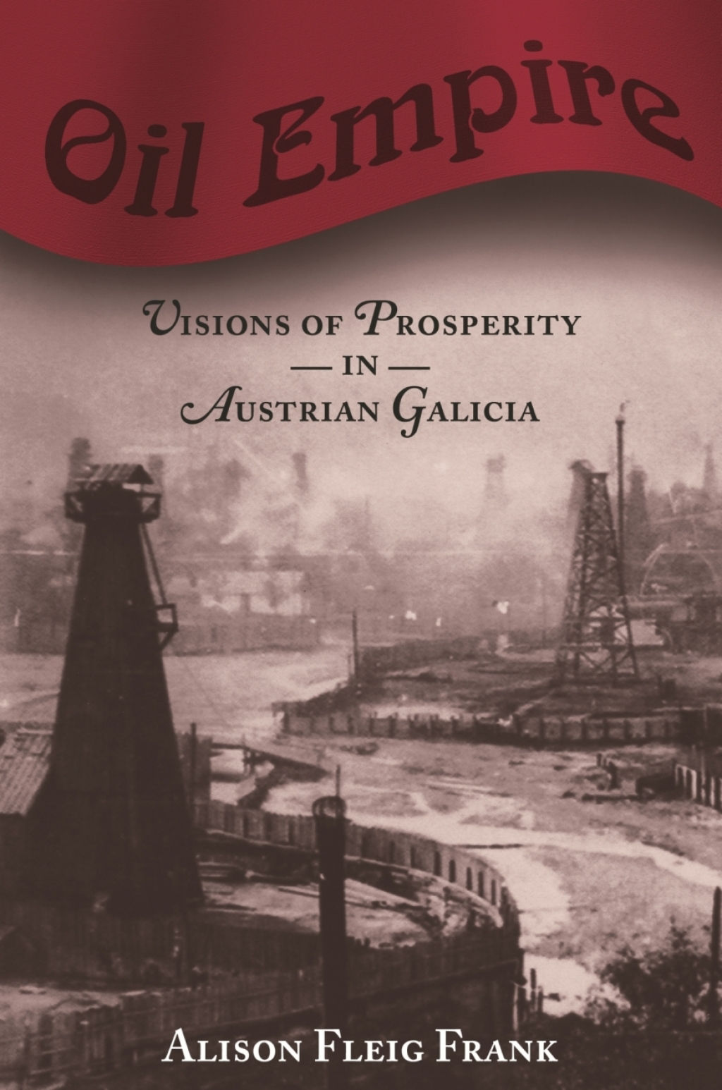 Oil Empire Visions of Prosperity in Austrian Galicia  â€“ PDF/EPUB Version Downloadable