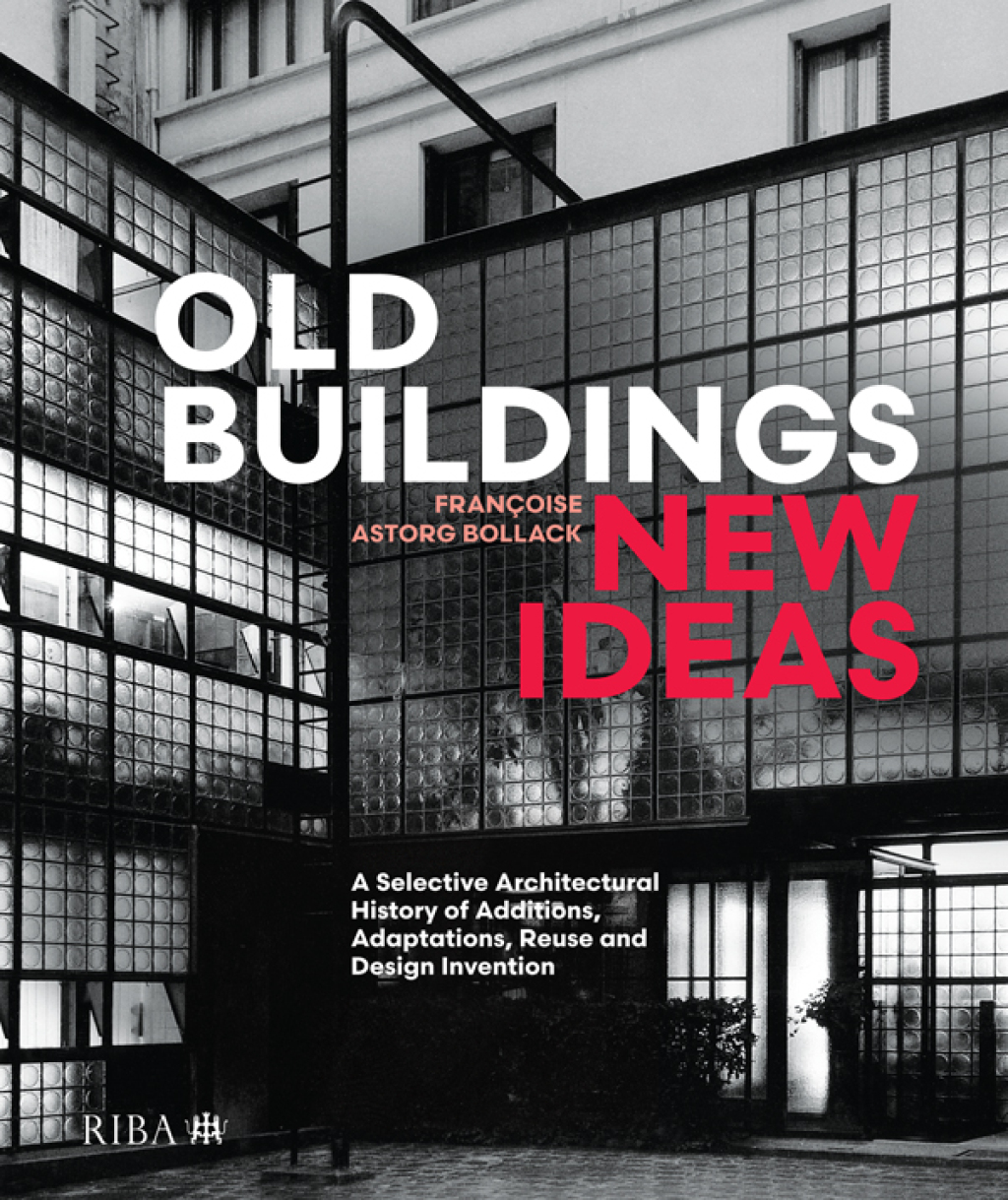 Old Buildings, New Ideas A Selective Architectural History of Additions, Adaptations, Reuse and Design Invention 1st Edition â€“ PDF/EPUB Version Downloadable