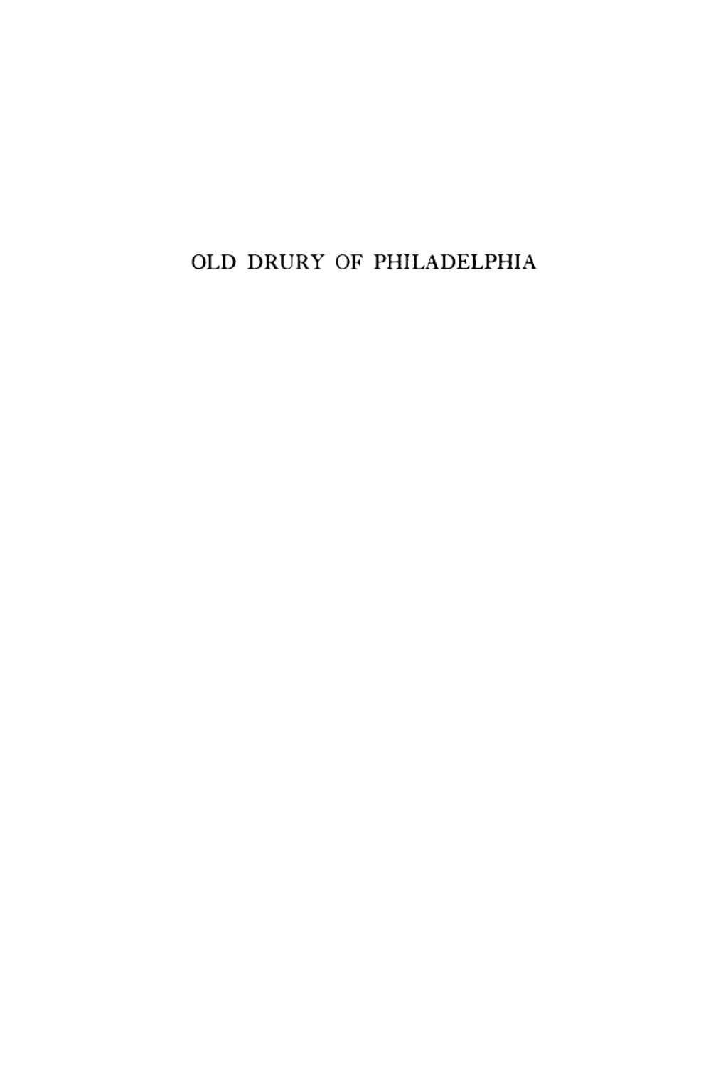 Old Drury of Philadelphia A History of the Philadelphia Stage, 18-1835  â€“ PDF/EPUB Version Downloadable