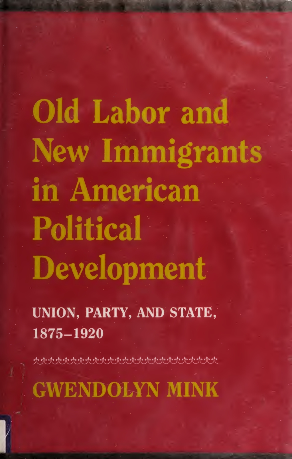 Old Labor and New Immigrants in American Political Development Union, Party, and State, 1875-1920  â€“ PDF/EPUB Version Downloadable