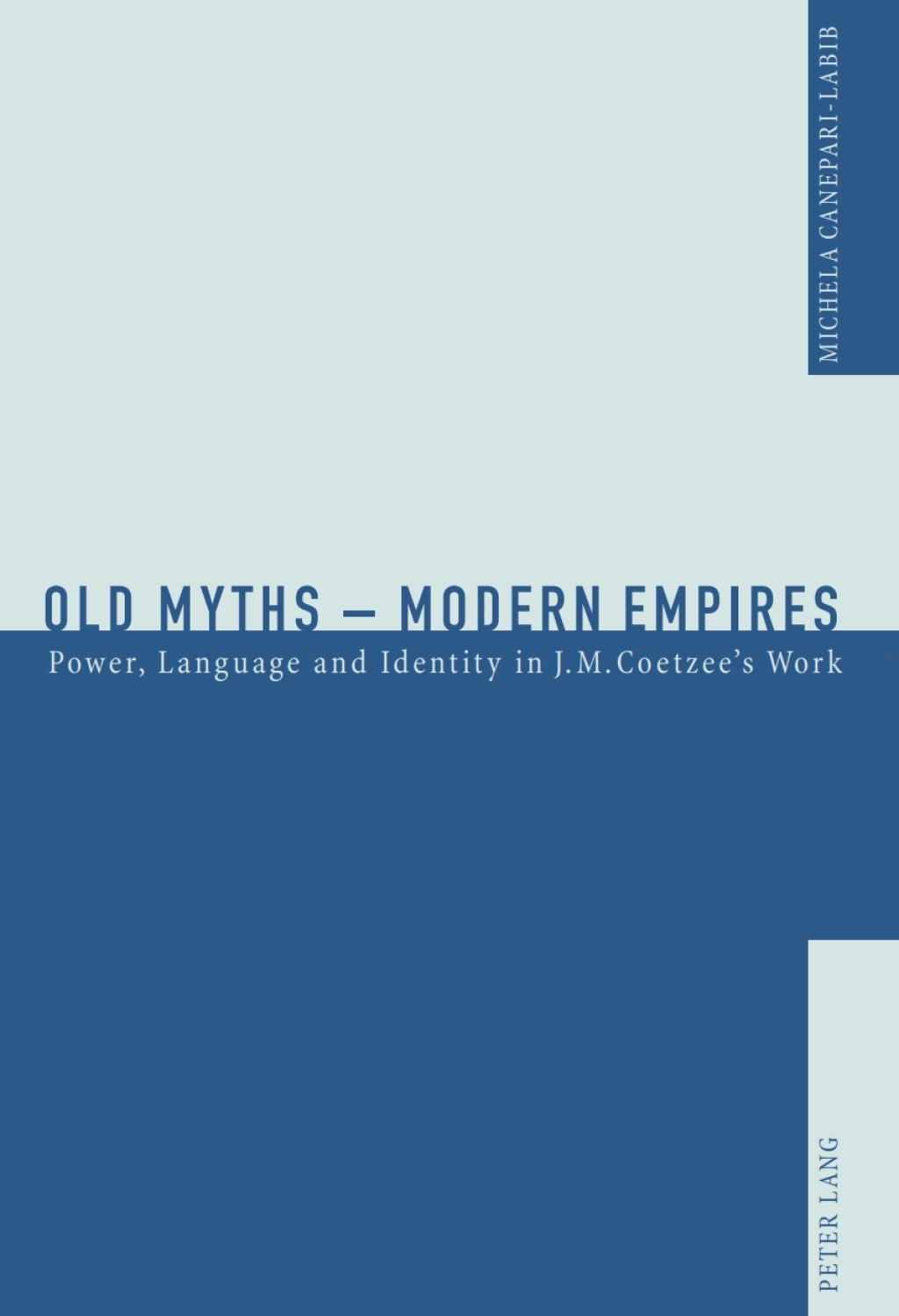 Old Myths â€“ Modern Empires Power, Language and Identity in J.M. Coetzeeâ€™s Work 1st Edition â€“ PDF/EPUB Version Downloadable