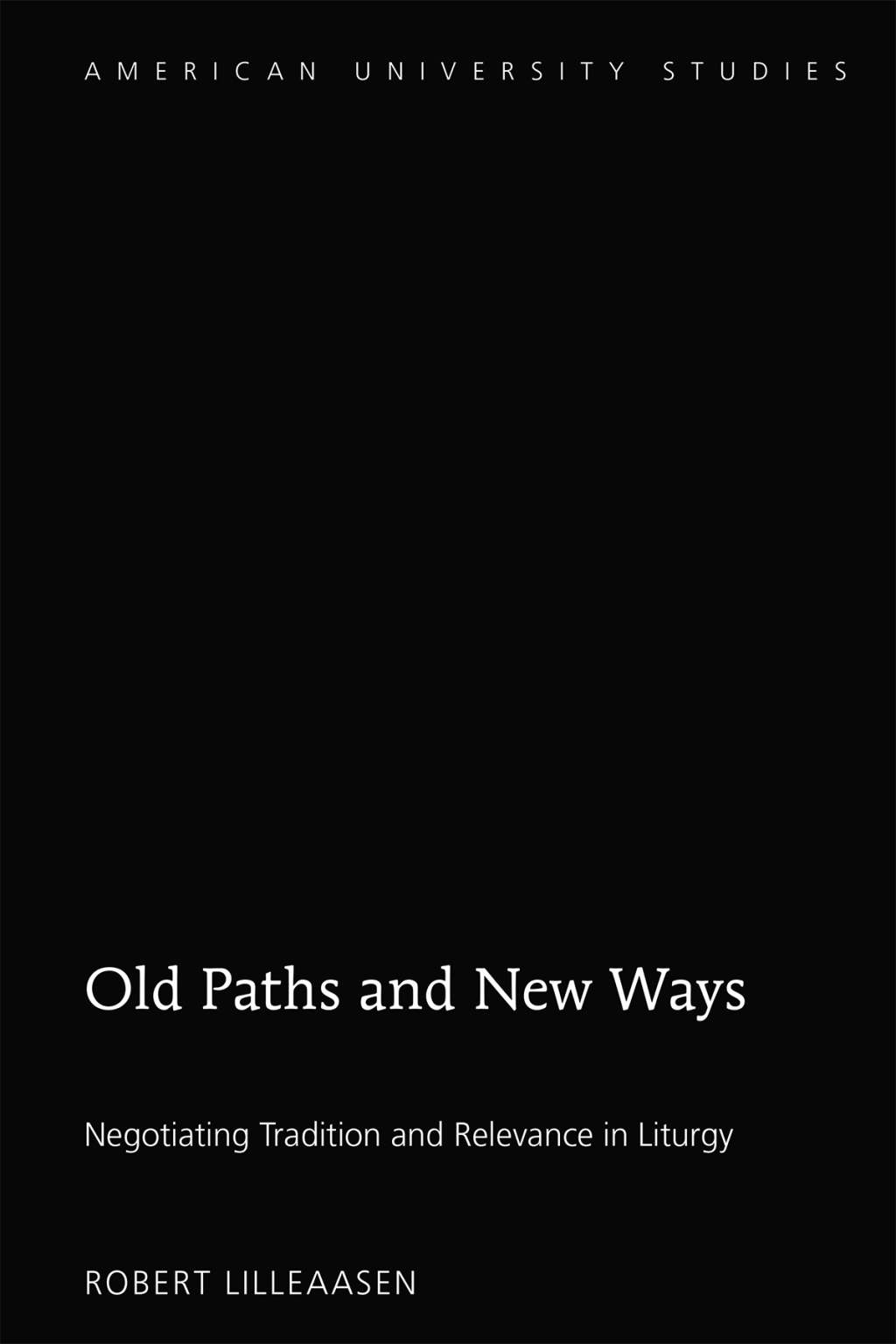 Old Paths and New Ways Negotiating Tradition and Relevance in Liturgy 1st Edition â€“ PDF/EPUB Version Downloadable