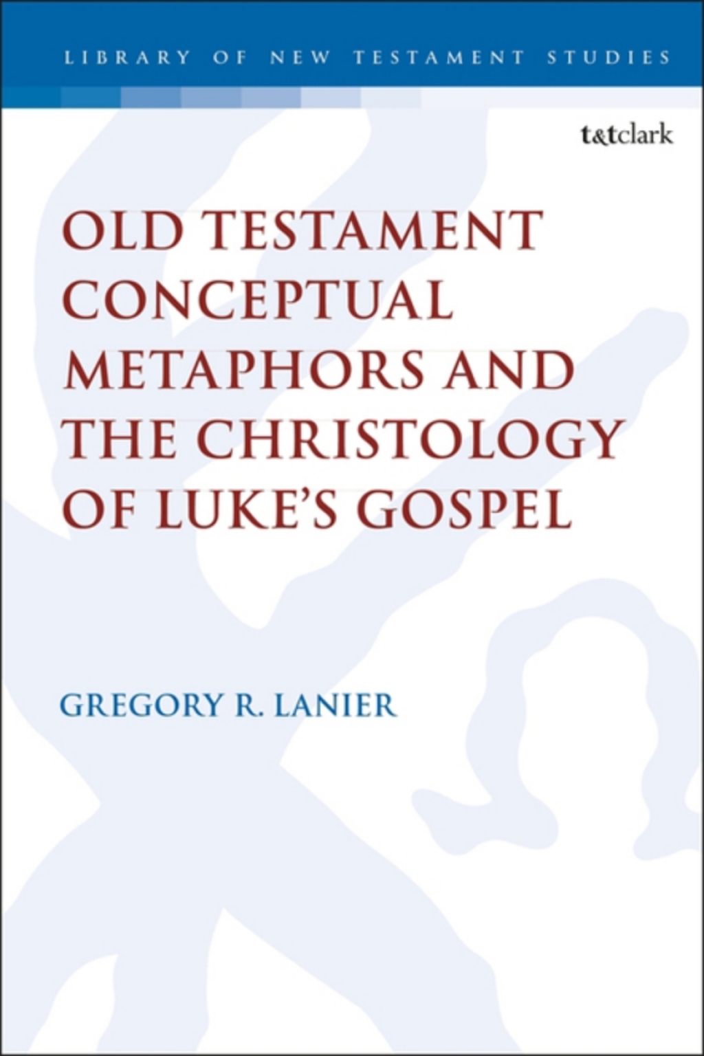 Old Testament Conceptual Metaphors and the Christology of Lukeâ€™s Gospel 1st Edition â€“ PDF/EPUB Version Downloadable