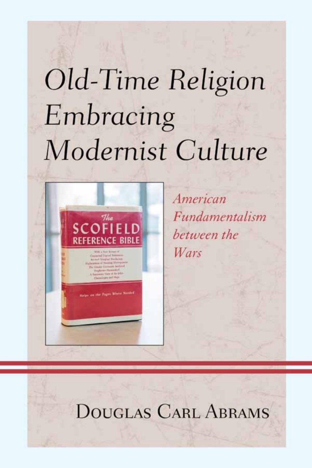 Old-Time Religion Embracing Modernist Culture American Fundamentalism between the Wars 1st Edition â€“ PDF/EPUB Version Downloadable