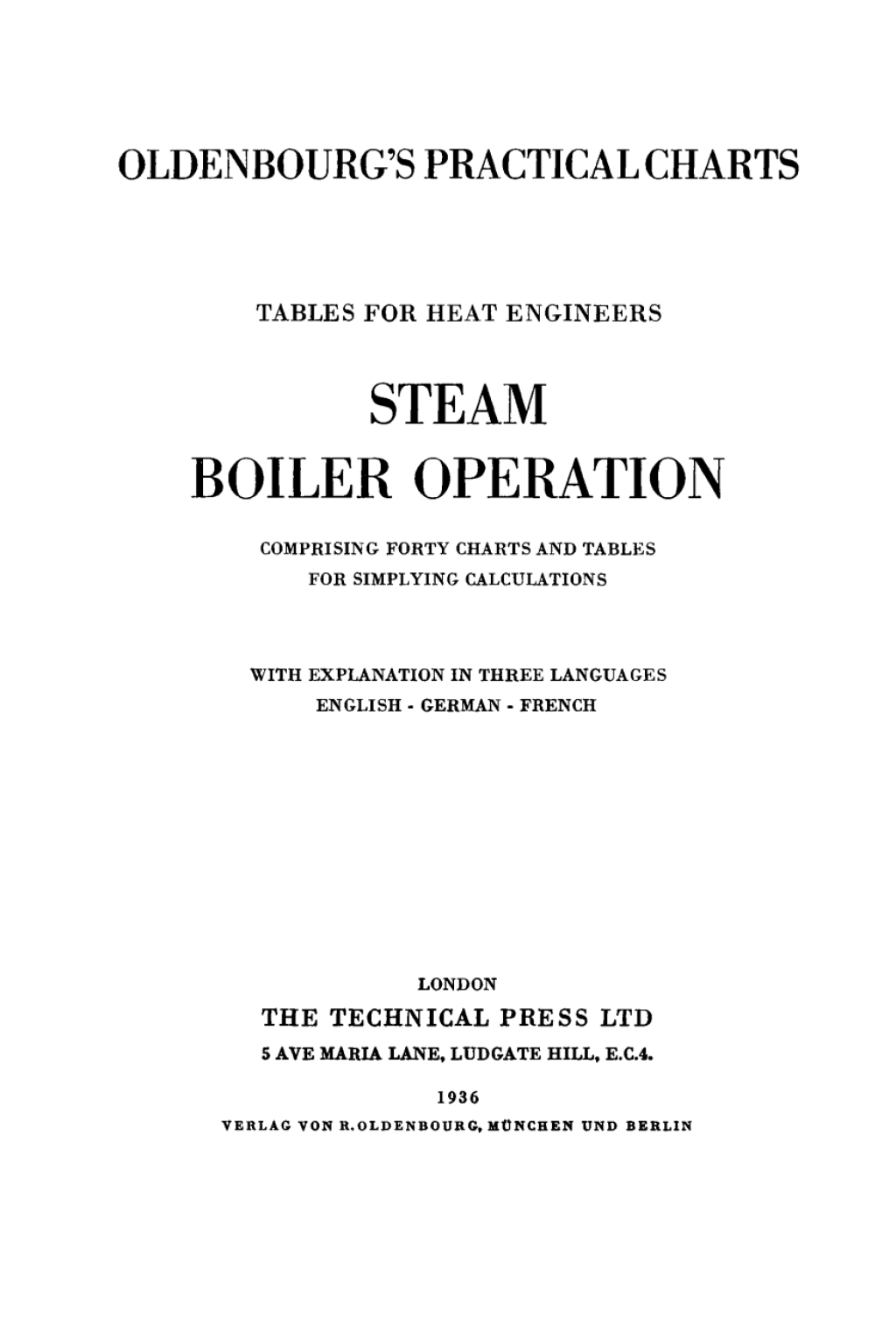 Oldenbourgâ€™s practical charts - Tables for heat engineers Steam boiler operation. Comprising forty charts and tables for simplifying calculations. With explanation in three languages English, German, French 1st Edition â€“ PDF/EPUB Version Downloadable