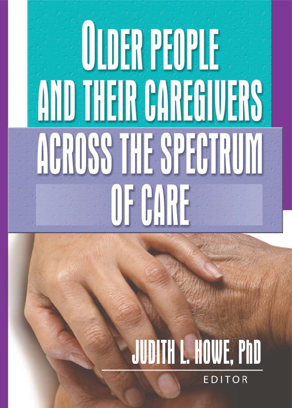 Older People and Their Caregivers Across the Spectrum of Care 1st ...