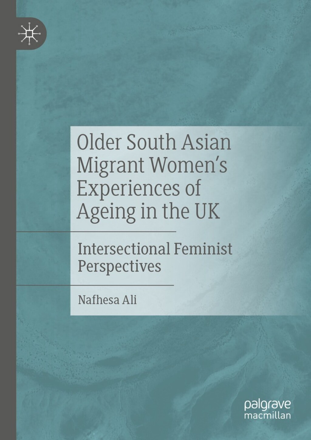 Older South Asian Migrant Womenâ€™s Experiences of Ageing in the UK Intersectional Feminist Perspectives  â€“ PDF/EPUB Version Downloadable