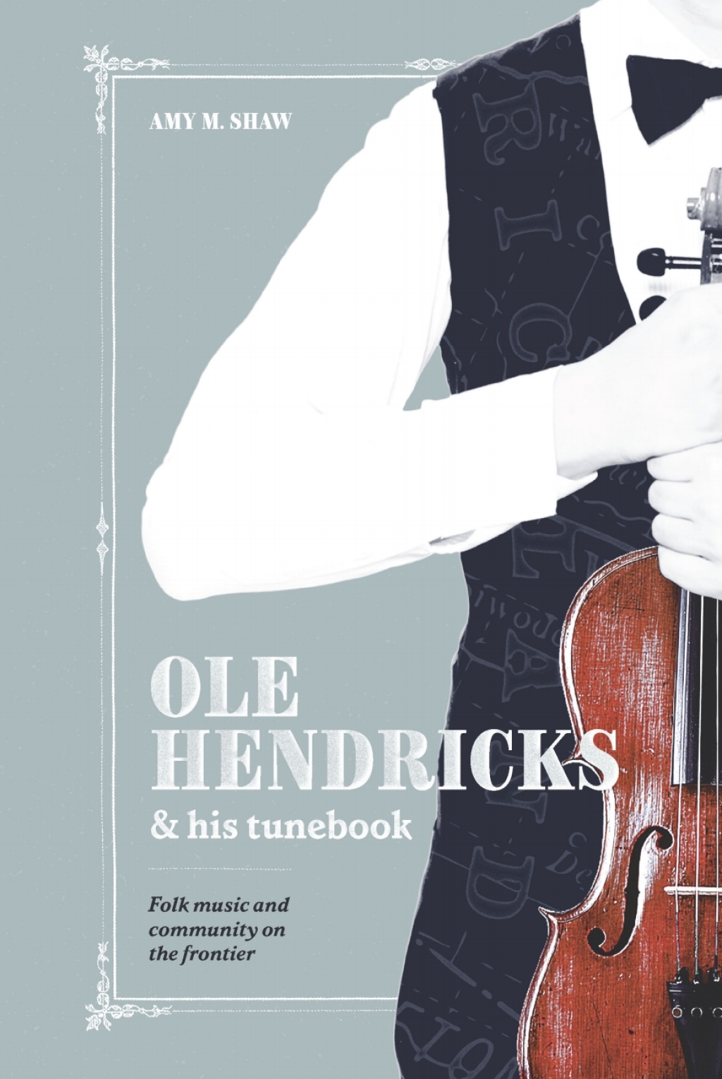 Ole Hendricks and His Tunebook Folk Music and Community on the Frontier  â€“ PDF/EPUB Version Downloadable