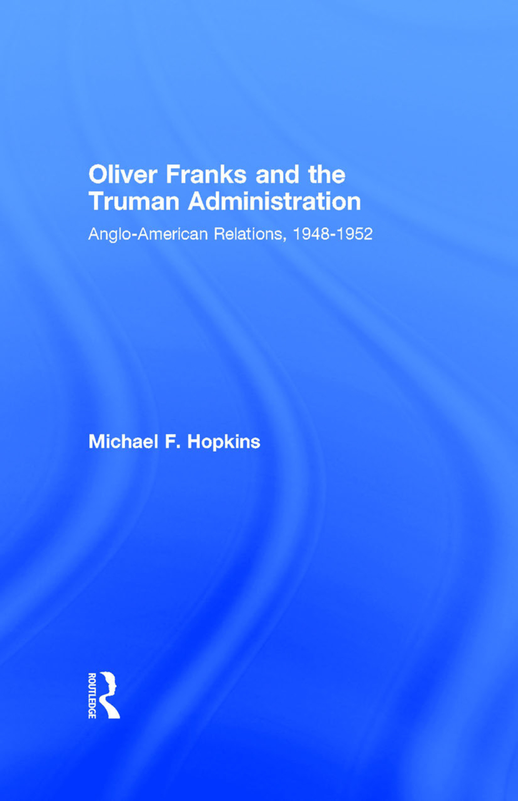 Oliver Franks and the Truman Administration Anglo-American Relations, 1948-1952 1st Edition â€“ PDF/EPUB Version Downloadable