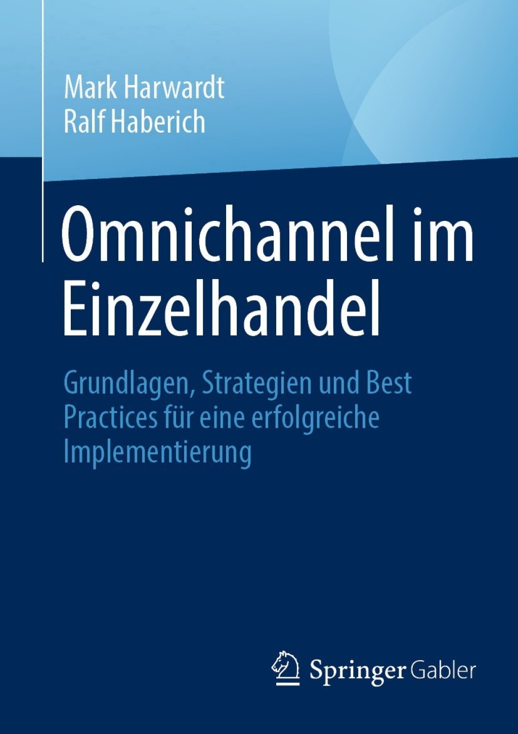 Omnichannel im Einzelhandel Grundlagen, Strategien und Best Practices fÃ¼r eine erfolgreiche Implementierung - (PDF/EPUB Version)