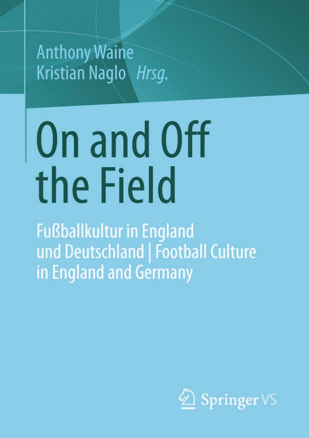 On and Off the Field FuÃŸballkultur in England und Deutschland | Football Culture in England and Germany  â€“ PDF/EPUB Version Downloadable