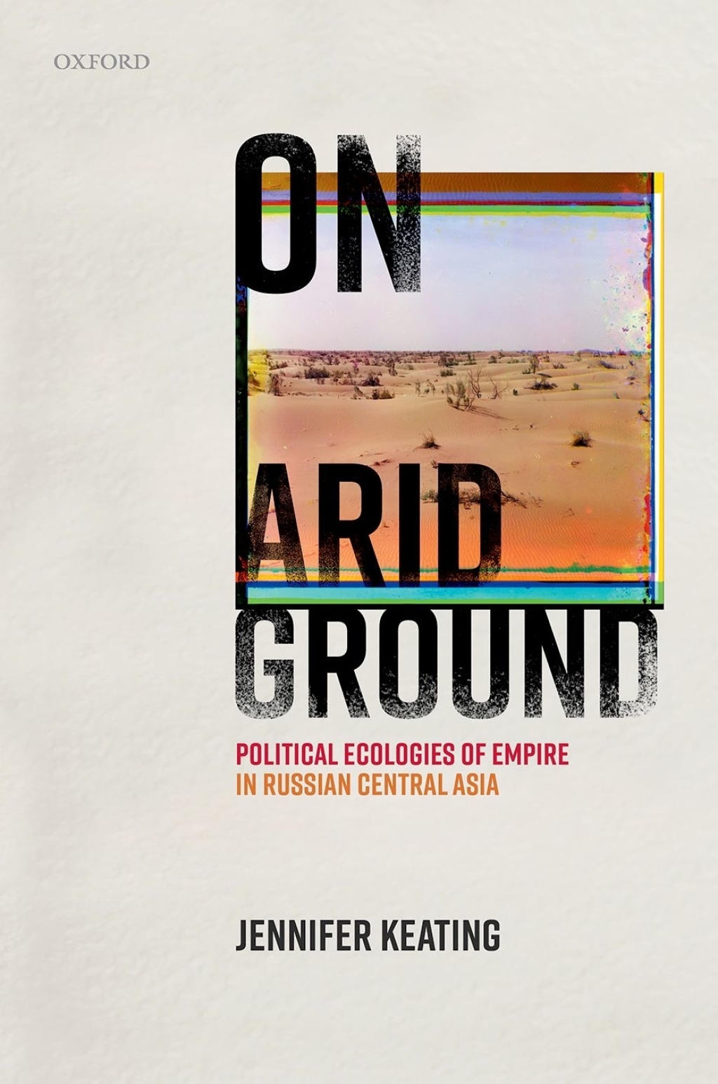 On Arid Ground Political Ecologies of Empire in Russian Central Asia  â€“ PDF/EPUB Version Downloadable