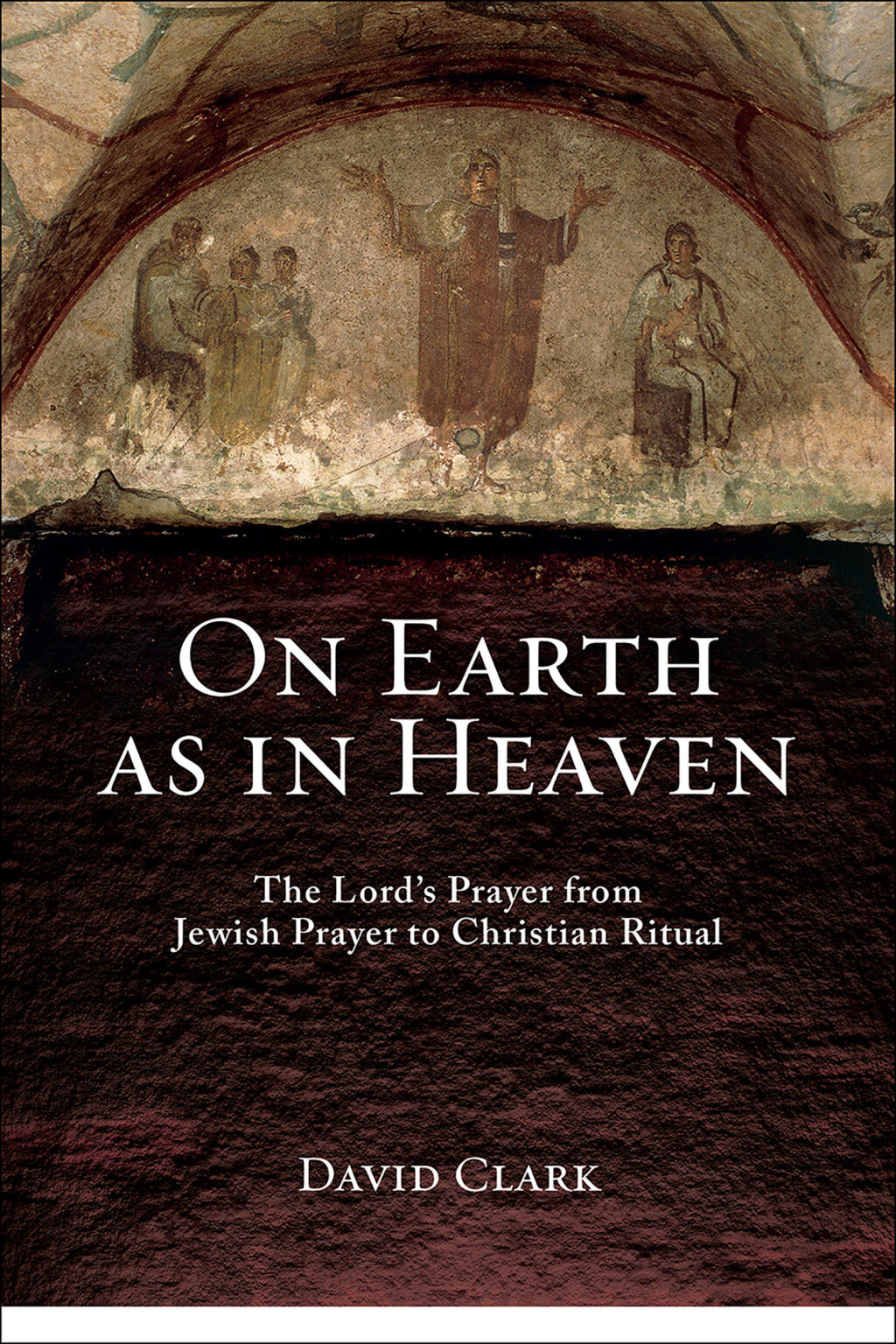 On Earth as in Heaven The Lord's Prayer from Jewish Prayer to Christian Ritual  â€“ PDF/EPUB Version Downloadable