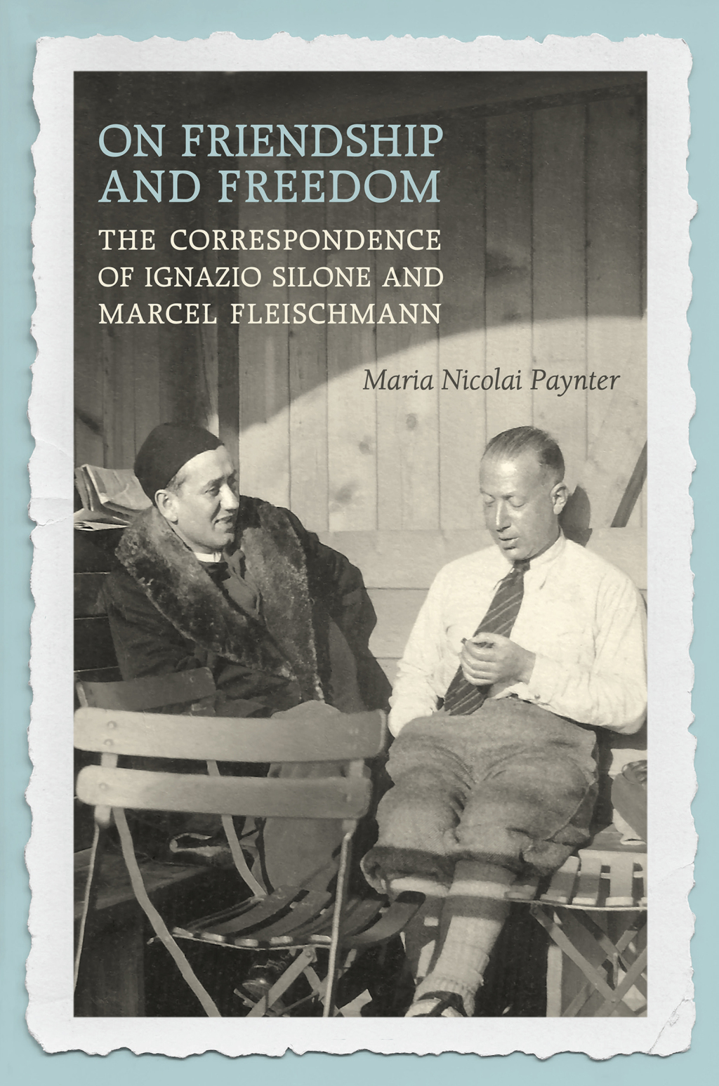 On Friendship and Freedom The Correspondence of Ignazio Silone and Marcel Fleischmann 1st Edition â€“ PDF/EPUB Version Downloadable